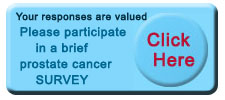 Your responses are valued, please participate in a short prostate cancer survey - Click Here to begin